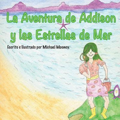 Michael Mooney - La Aventura de Addison y las Estrellas de Mar: Un libro de ninos sobre la busqueda de estrellas de mar en el oceano., Häftad
