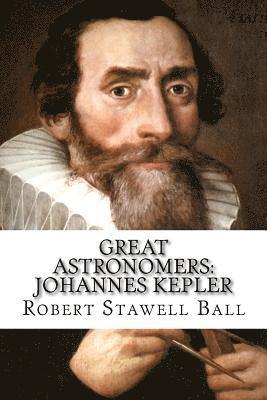 Robert Stawell Ball, Paula Benitez - Great Astronomers: Johannes Kepler Robert Stawell Ball, Häftad