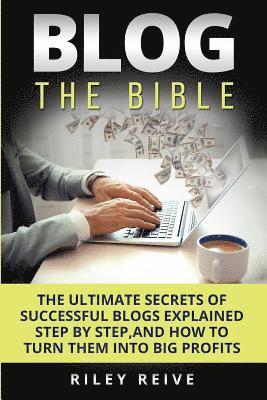 Riley Reive - Blog: The Bible: The Ultimate Secrets of Successful Blogs Explained Step by Step, and How to Turn Them Into Big Profits, Häftad. Tillgänglighet: Lägg i varukorg
