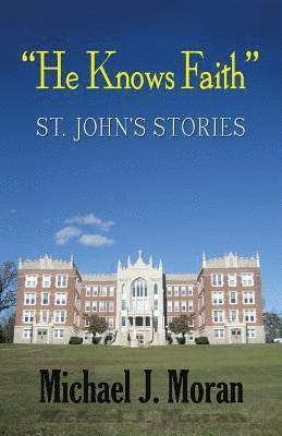 Michael J. Moran - "He Knows Faith": St. John's Stories, Häftad. Tillgänglighet: Lägg i varukorg
