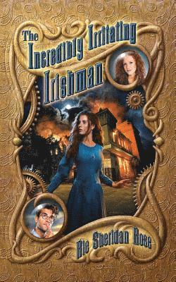 Rie Sheridan Rose - The Incredibly Irritating Irishman: Book Three of the Conn-Mann Chronicles, Häftad. Tillgänglighet: Lägg i varukorg