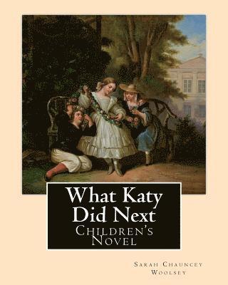 Sarah Chauncey Woolsey - What Katy Did Next. By: Sarah Chauncey Woolsey ( pen name Susan Coolidge): Children's Novel, Häftad