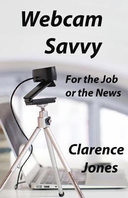 Clarence Jones - Webcam Savvy: For the Job or the News, Häftad. Tillgänglighet: Lägg i varukorg