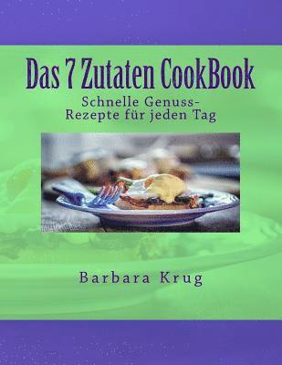 Barbara Krug - Das 7 Zutaten CookBook: Einfache Genuss-Rezepte für jeden Tag, Häftad
