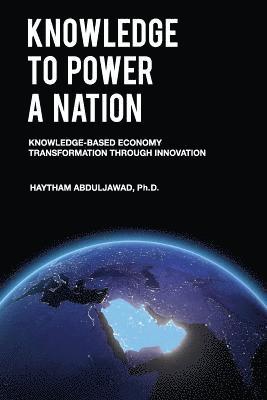 Haytham Abduljawad - Knowledge to Power a Nation: Knowledge-Based Economy Transformation Through Innovation, Häftad. Tillgänglighet: Lägg i varukorg
