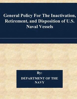 Chief of Naval Operations, Penny Hill Press - General Policy For The Inactivation, Retirement, and Disposition of U.S. Naval Vessels, Häftad. Tillgänglighet: Lägg i varukorg
