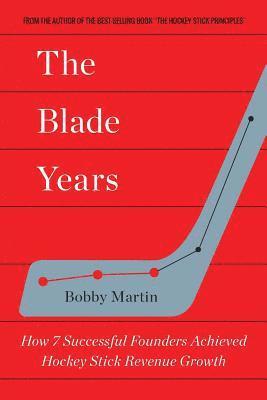 Bobby Martin - The Blade Years: How 7 Successful Founders Achieved Hockey Stick Revenue Growth, Häftad. Tillgänglighet: Lägg i varukorg