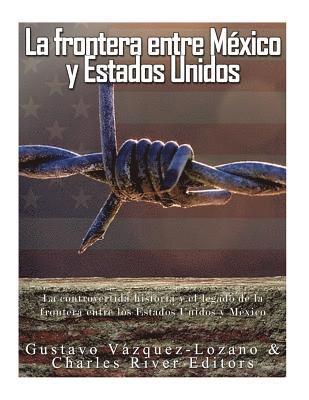 Gustavo Vazquez Lozano, Charles River - La frontera entre México y Estados Unidos: la controvertida historia y el legado de la frontera entre los Estados Unidos y México, Häftad. Tillgänglighet: Lägg i varukorg