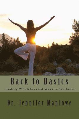 Jennifer Manlowe - Back to Basics: Finding Wholehearted Ways to Wellness, Häftad. Tillgänglighet: Lägg i varukorg