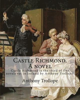 Algar Thorold, Anthony Trollope - Castle Richmond. A novel. By: Anthony Trollope, introduction By: Algar (Labouchere) Thorold (Born: 1866. Died: 1936).: Castle Richmond is the third, Häftad. Tillgänglighet: Lägg i varukorg
