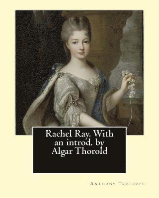 Algar Thorold, Anthony Trollope - Rachel Ray. With an introd. by Algar Thorold. By: Anthony Trollope: Rachel Ray is an 1863 novel by Anthony Trollope., Häftad. Tillgänglighet: Lägg i varukorg