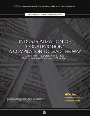 Perry Daneshgari, Heather Moore - Foundation and Future: Dealing with the Challenges of More Work: Industrialization of Construction(R), A Compilation to Lead the Way, Book 3, Häftad. Tillgänglighet: Lägg i varukorg