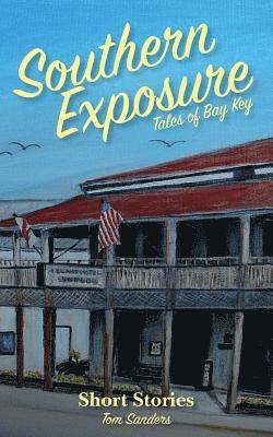 Tom Sanders - Southern Exposure Tales of Bay Key: Short Stories, Häftad