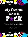 My Favorite Word Is F*ck: Swear Word Coloring Book