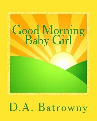 D. a. Batrowny - Good Morning Baby Girl, Häftad. Tillgänglighet: Lägg i varukorg