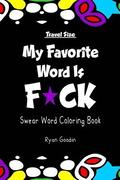 My Favorite Word Is F*ck - Travel Size: Swear Word Coloring Book