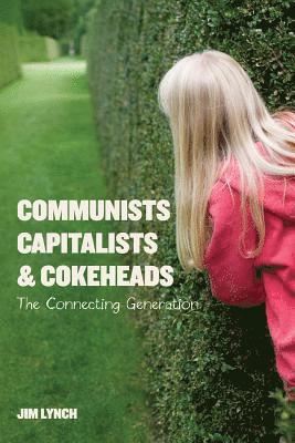 Jim Lynch - Communists, Capitalists & Cokeheads: The Connecting Generation, Häftad. Tillgänglighet: Lägg i varukorg