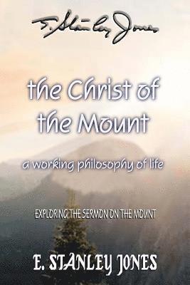 E. Stanley Jones - The Christ of the Mount: A Working Philosophy of Life, Häftad. Tillgänglighet: Lägg i varukorg