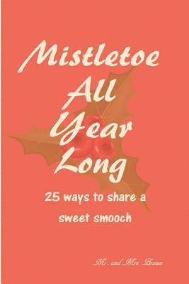 Mark Brown, Amanda Brown - Mistletoe All Year Long: 25 ways to share a sweet smooch, Häftad. Tillgänglighet: Lägg i varukorg