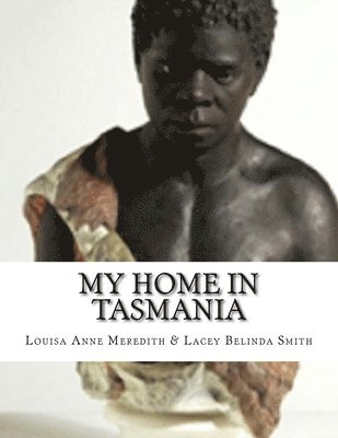 Lacey Belinda Smith, Louisa Anne Meredith - My Home In Tasmania: During A Residence Of Nine Years., Häftad