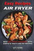 Easy Air Fryer Recipes: Best Air Fryer Cookbook with Simple & Tasty Low Fat Reci