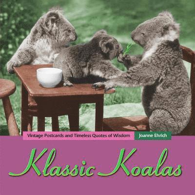 Joanne Ehrich - Klassic Koalas: Vintage Postcards And Timeless Quotes Of Wisdom (Trade Color Edition), Häftad. Tillgänglighet: Lägg i varukorg