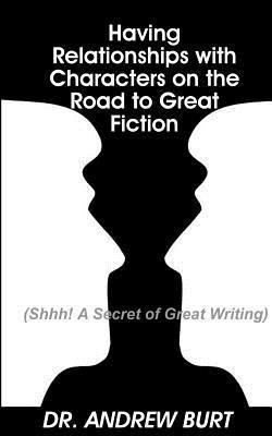 Andrew Burt - Having Relationships With Characters on the Road to Great Fiction: (Shhh! A Secret of Great Writing), Häftad. Tillgänglighet: Lägg i varukorg