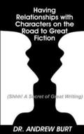 Having Relationships With Characters on the Road to Great Fiction: (Shhh! A Secret of Great Writing)
