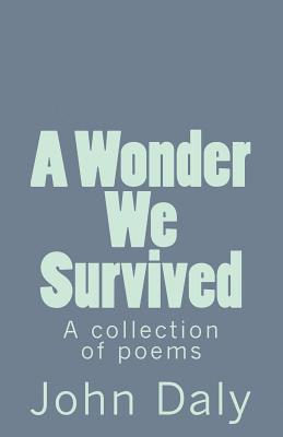 John Daly - A Wonder We Survived: A Collection of Poems, Häftad. Tillgänglighet: Lägg i varukorg