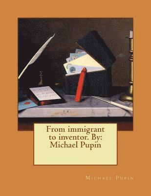 Michael Pupin - From immigrant to inventor. By: Michael Pupin, Häftad. Tillgänglighet: Lägg i varukorg