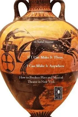 M. Stefan Strozier - If I Can Make It There, I Can Make It Anywhere: How to Produce Plays and Musical Theatre in New York, Häftad. Tillgänglighet: Lägg i varukorg