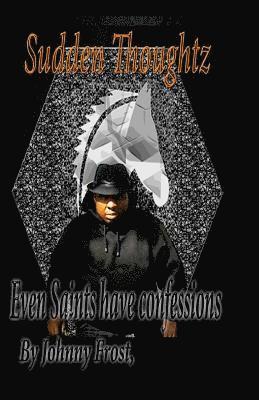 Limited edition Sudden Thoughts Even saint have confessions: Even Saints have confessions