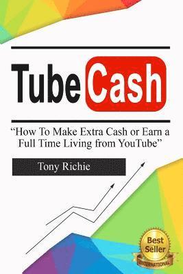 Tony Richie - Tube Cash: How to Make Extra Cash or Earn a Full Time Living from YouTube, Häftad. Tillgänglighet: Lägg i varukorg