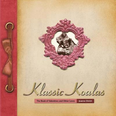 Joanne Ehrich - Klassic Koalas: The Book of Valentines and Other Loves (Trade Color Edition), Häftad. Tillgänglighet: Lägg i varukorg