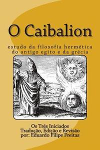 O Caibalion: Estudo Da Filosofia Hermtica Do Antigo Egito E Da Grcia