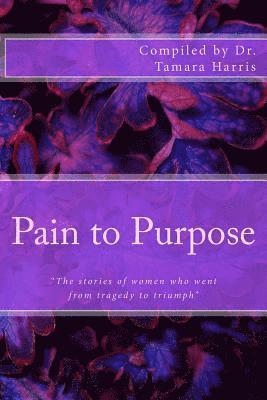 Shanon Lyons, Denise Walker - "Pain to Purpose": "The stories of women who went from tragedy to triumph", Häftad. Tillgänglighet: Lägg i varukorg