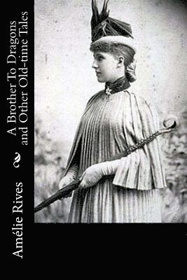 Amelie Rives - A Brother To Dragons and Other Old-time Tales: Amélie, Häftad. Tillgänglighet: Lägg i varukorg