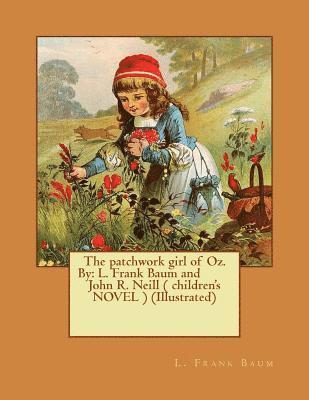 John R. Neill, L. Frank Baum - The patchwork girl of Oz. By: L. Frank Baum and John R. Neill ( children's NOVEL ) (Illustrated), Häftad. Tillgänglighet: Lägg i varukorg