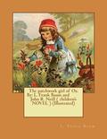 The patchwork girl of Oz. By: L. Frank Baum and John R. Neill ( children's NOVEL ) (Illustrated)