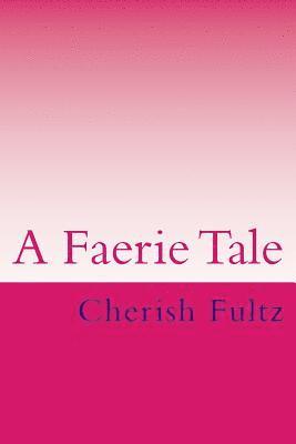 Cherish Fultz - A Faerie Tale, Häftad. Tillgänglighet: Lägg i varukorg