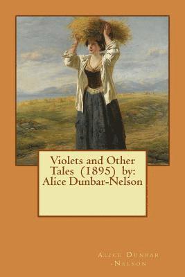 Alice Dunbar -Nelson - Violets and Other Tales (1895) by: Alice Dunbar-Nelson, Häftad. Tillgänglighet: Lägg i varukorg