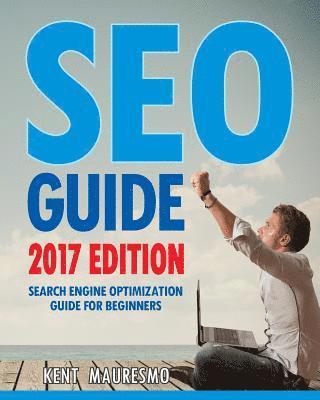 Kent Mauresmo - SEO Guide [2017 Edition]: Search Engine Optimization Guide For Beginners, Häftad. Tillgänglighet: Lägg i varukorg