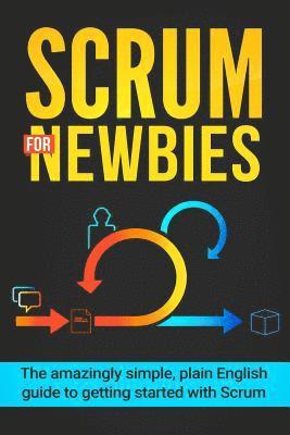 Jeremy Wilson - Scrum for Newbies: The Amazingly Simple, Plain English Guide To Getting Started With Scrum, Häftad. Tillgänglighet: Lägg i varukorg