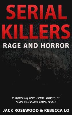 Rebecca Lo, Jack Rosewood - Serial Killers Rage and Horror: 8 Shocking True Crime Stories of Serial Killers and Killing Sprees, Häftad. Tillgänglighet: Lägg i varukorg