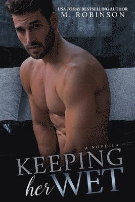M. Robinson - Keeping Her Wet: Novella, Häftad. Tillgänglighet: Lägg i varukorg
