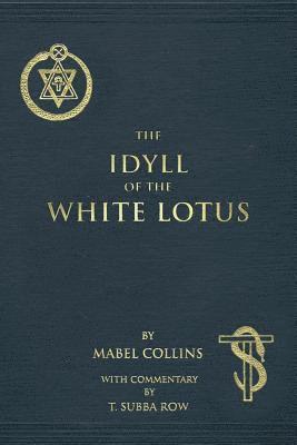 T. Subba Row, Mabel Collins - The Idyll of the White Lotus: With Commentary by T. Subba Row, Häftad. Tillgänglighet: Lägg i varukorg