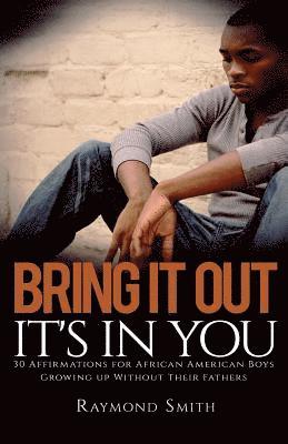 Raymond Smith - Bring It Out: It's In You: (30 Affirmations for African American Boys Growing Up Without Their Fathers), Häftad. Tillgänglighet: Lägg i varukorg