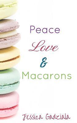 Jessica Gadziala - Peace, Love, & Macarons, Häftad. Tillgänglighet: Lägg i varukorg