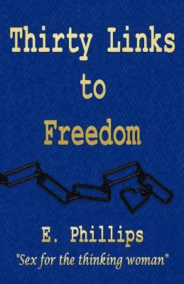 E. Phillips - Thirty Links to Freedom: Sex for the thinking woman, Häftad. Tillgänglighet: Lägg i varukorg