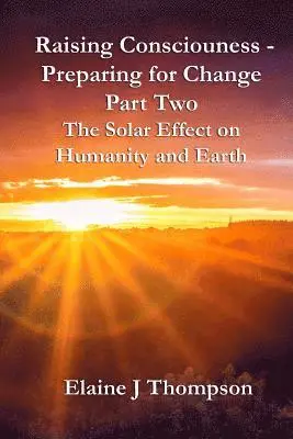 Elaine J. Thompson - Raising Consciousness - Preparing for Change: Part Two - The Solar Effect on Humanity and Earth, Häftad. Tillgänglighet: Lägg i varukorg